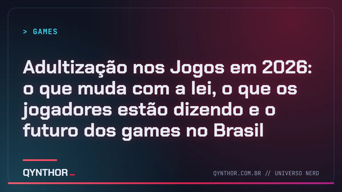 Capa QYNTHOR: Adultização nos Jogos em 2026: o que muda com a lei, o que os jogadores estão dizendo e o futuro dos games no Brasil