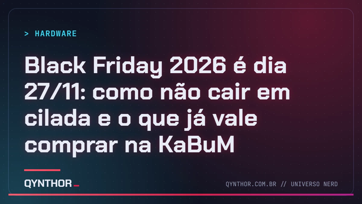 Capa QYNTHOR: Black Friday 2026 é dia 27/11: como não cair em cilada e o que já vale comprar na KaBuM
