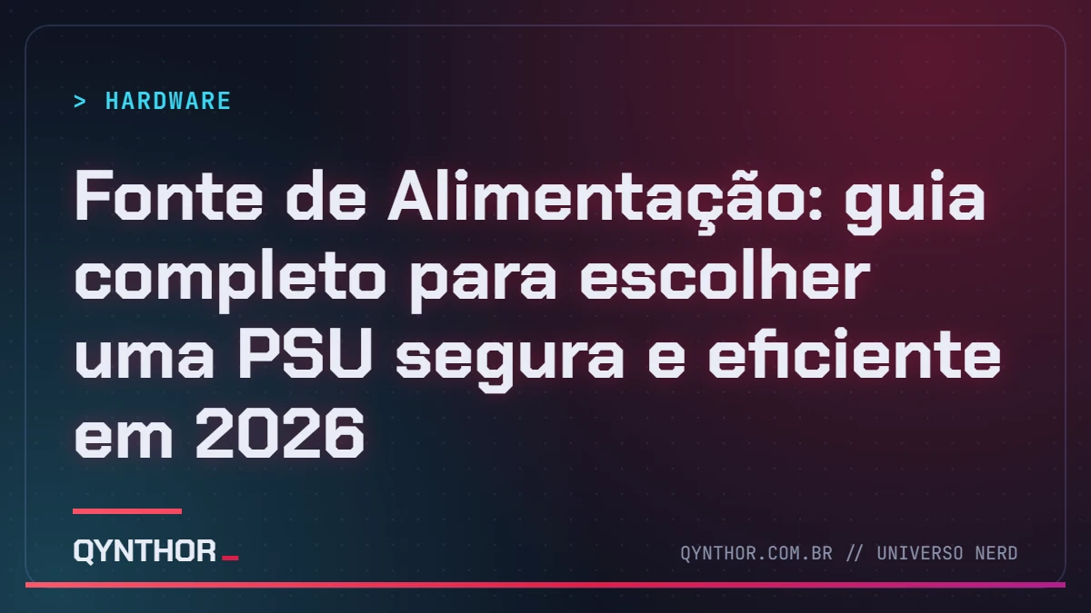 Capa QYNTHOR: Fonte de Alimentação: guia completo para escolher uma PSU segura e eficiente em 2026