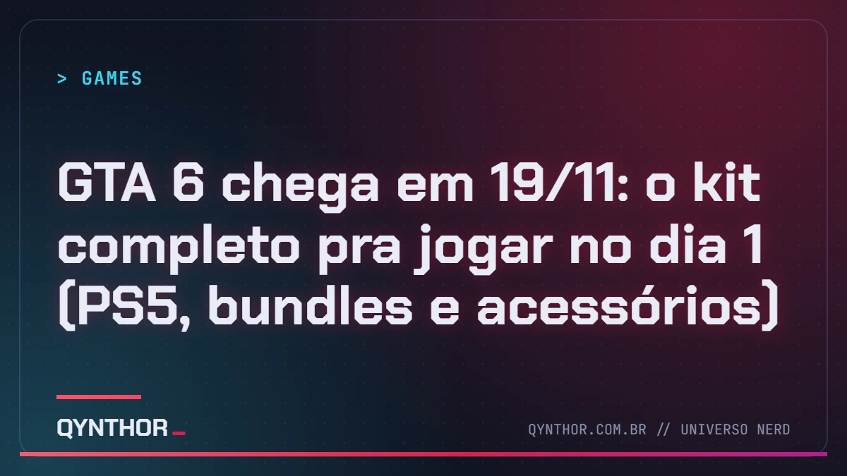 Capa QYNTHOR: GTA 6 chega em 19/11: o kit completo pra jogar no dia 1 (PS5, bundles e acessórios)