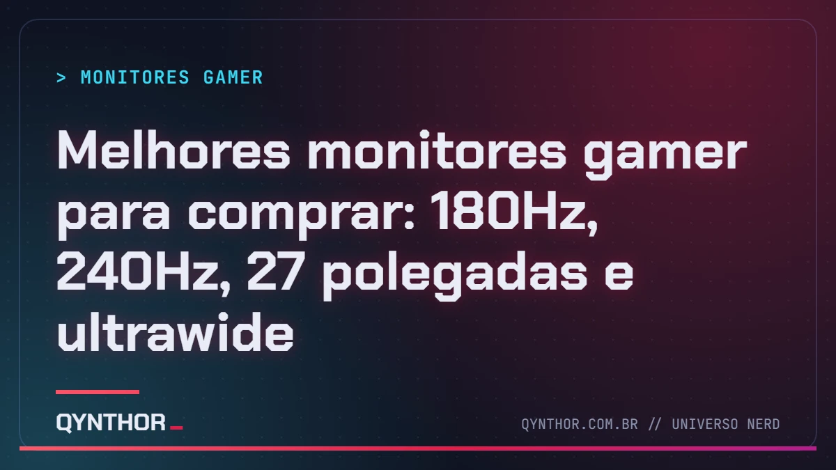 Capa QYNTHOR: Melhores monitores gamer para comprar: 180Hz, 240Hz, 27 polegadas e ultrawide