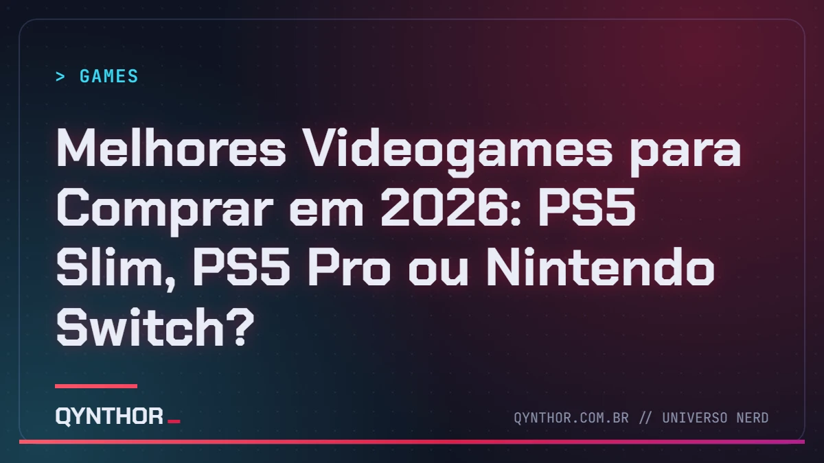 Capa QYNTHOR: Melhores Videogames para Comprar em 2026: PS5 Slim, PS5 Pro ou Nintendo Switch?