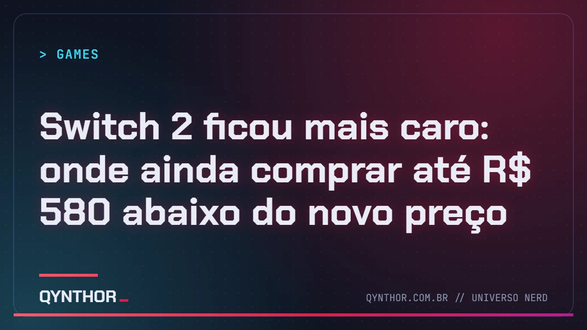 Capa QYNTHOR: Switch 2 ficou mais caro: onde ainda comprar até R$ 580 abaixo do novo preço