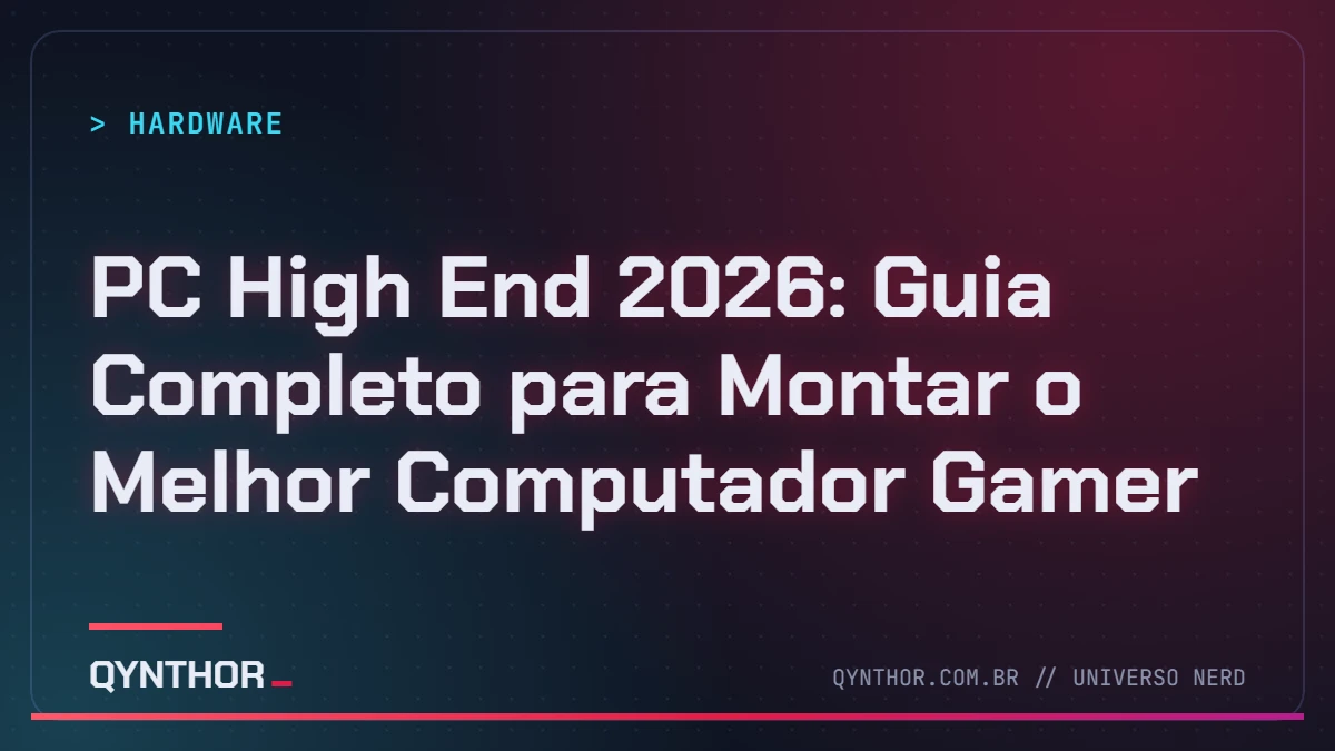 Capa QYNTHOR: PC High End 2026: Guia Completo para Montar o Melhor Computador Gamer