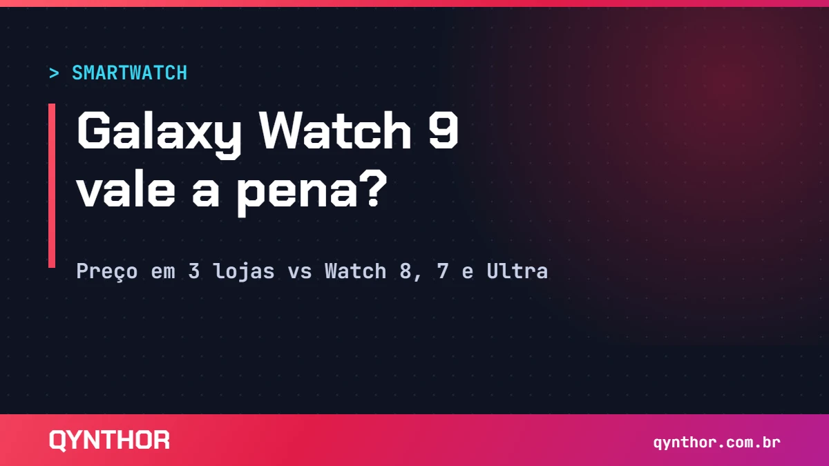 Capa QYNTHOR: Galaxy Watch 9 vale a pena? Comparação de preço em 3 lojas com Watch 8, Watch 7 e Watch Ultra