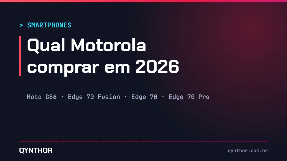 Capa QYNTHOR: qual Motorola comprar em 2026, do Moto G86 ao Edge 70 Pro