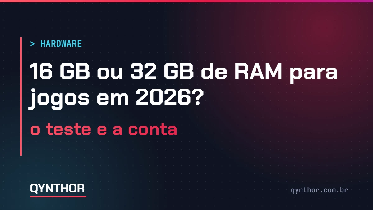 Capa QYNTHOR: 16 GB ou 32 GB de RAM para jogos em 2026, o teste e a conta