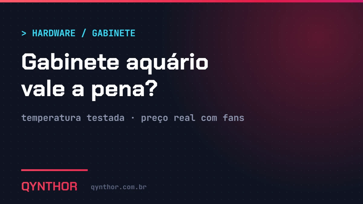 Capa QYNTHOR: gabinete aquário vale a pena, testes de temperatura e preço com fans