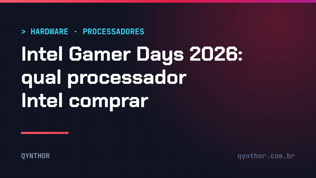 Capa QYNTHOR: Intel Gamer Days 2026, qual processador Intel comprar
