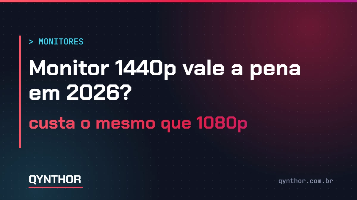 Capa QYNTHOR: monitor 1440p vale a pena em 2026, custa o mesmo que 1080p