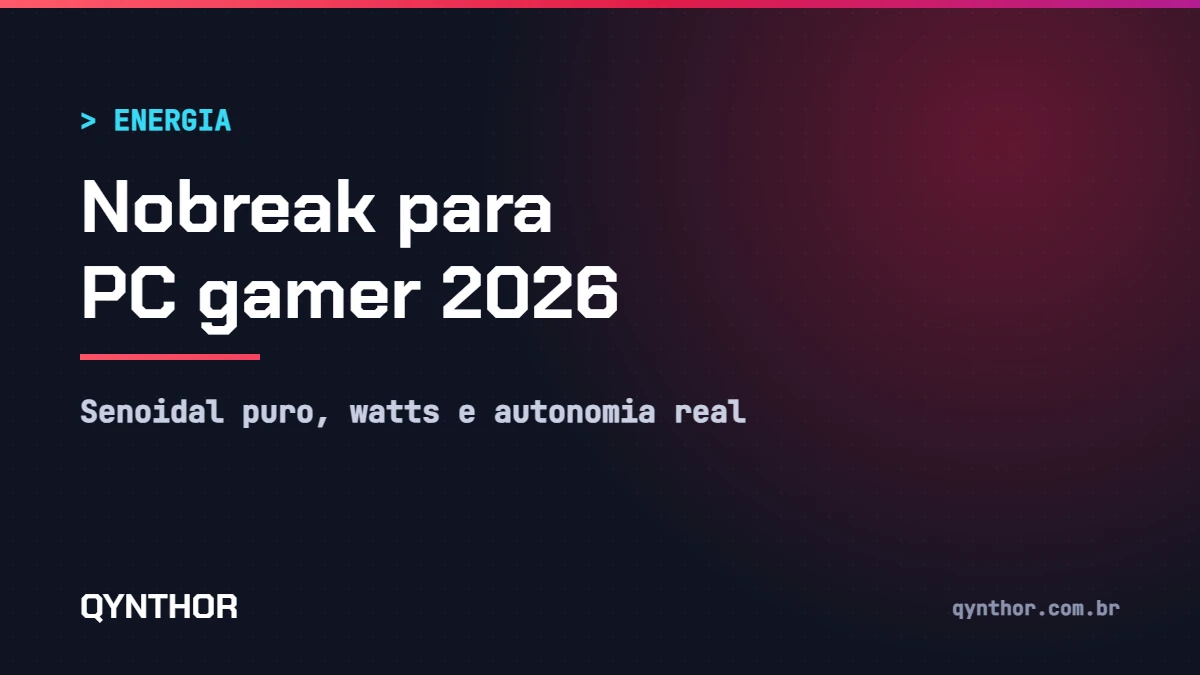 Capa QYNTHOR: nobreak para PC gamer em 2026, senoidal puro, watts e autonomia real