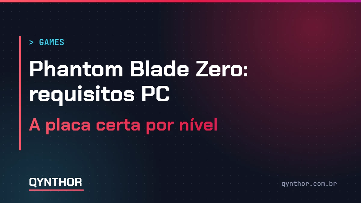 Capa QYNTHOR: Phantom Blade Zero requisitos de PC e a placa de vídeo certa para cada nível