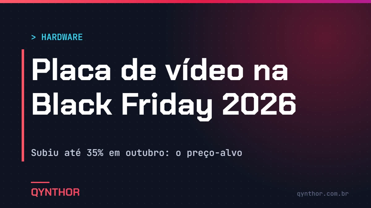Capa QYNTHOR: placa de vídeo na Black Friday 2026, alta de até 35% em outubro e o preço-alvo de cada GPU